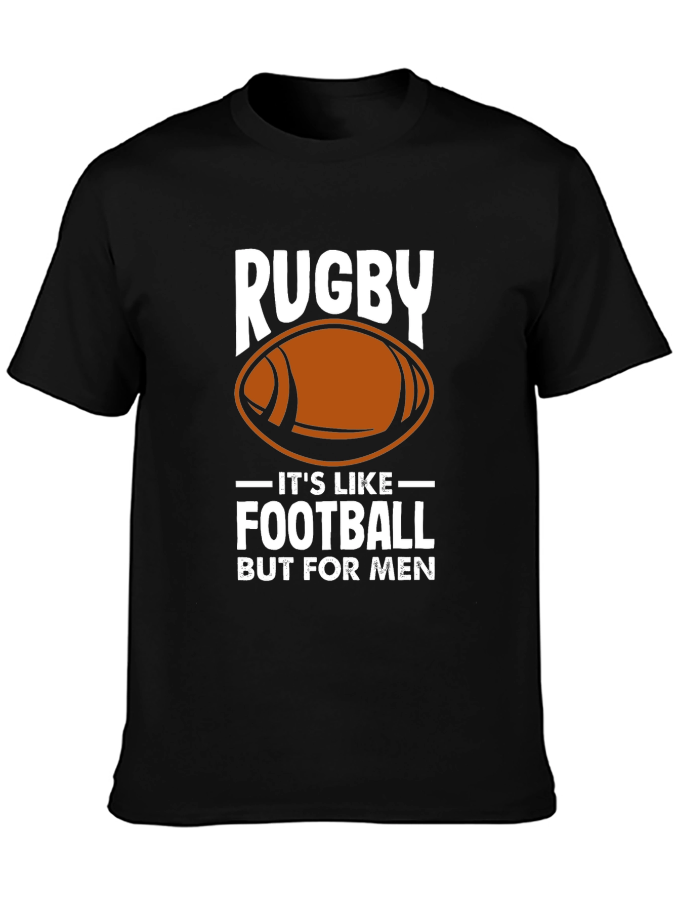 Rugby: Its Like Football But For Men T-Shirt