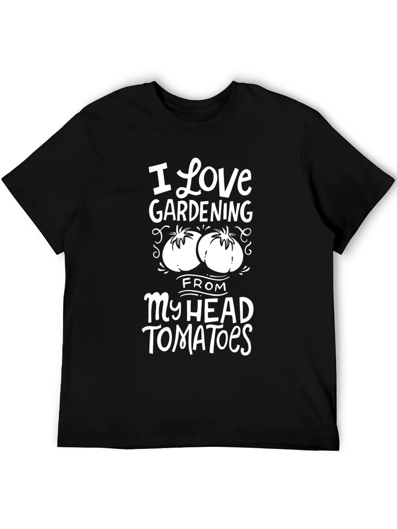 I Love Gardening From My Head Tomatoes Black T-Shirt