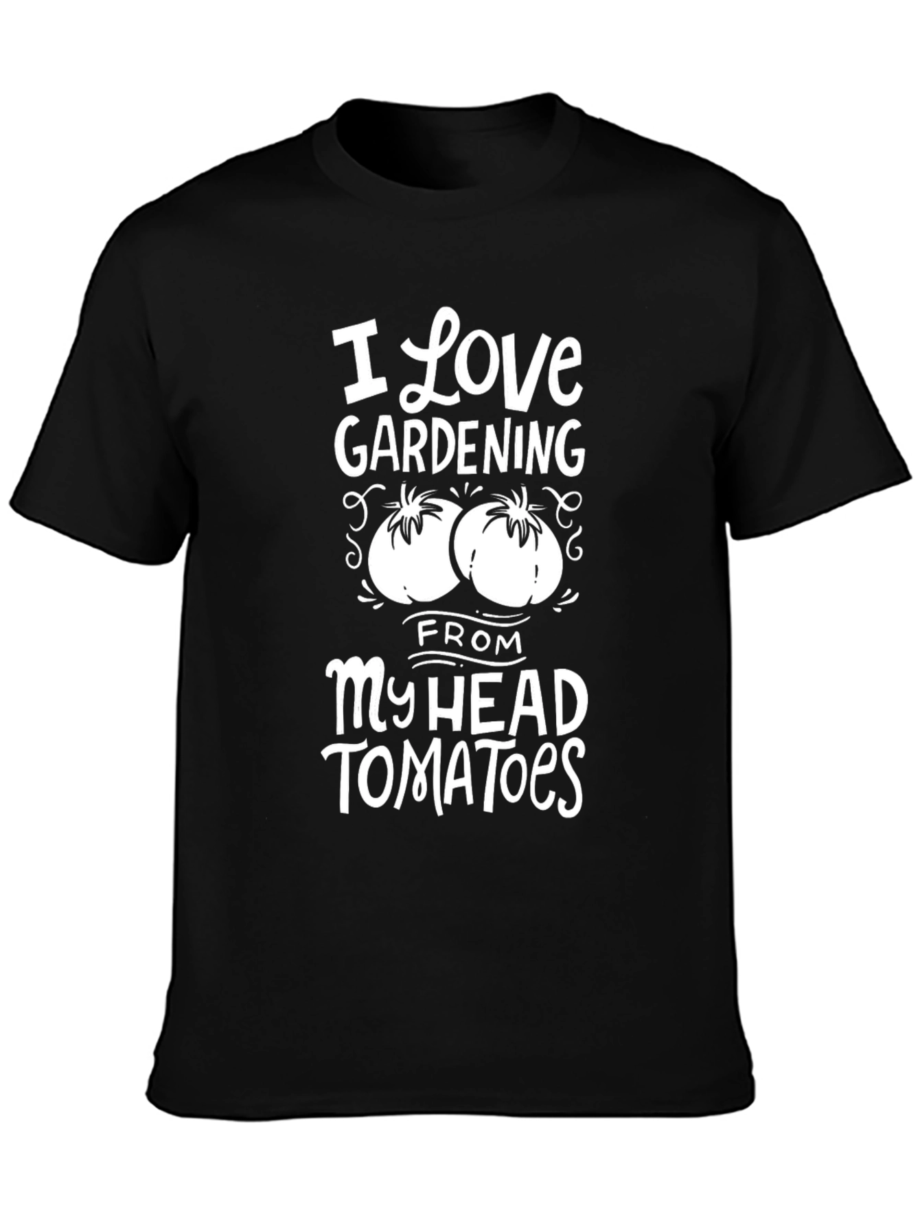 I Love Gardening From My Head Tomatoes Black T-Shirt