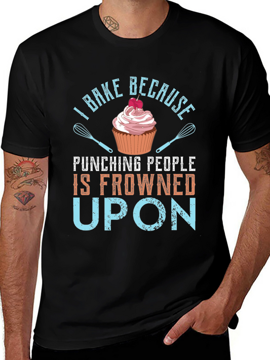 I Bake Because Punching People is Frowned Upon - Graphic T-Shirt