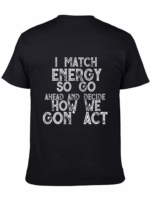 I Match Energy So Go How We Gon Act T-Shirt
