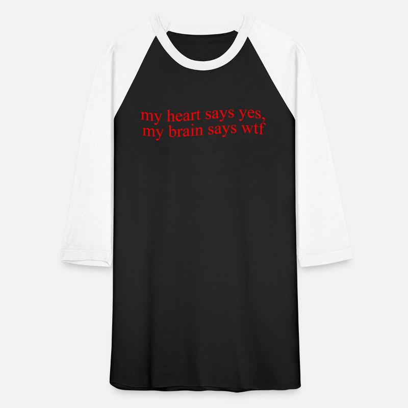 My Hearts Says Yes, My Brain Says Wtf Funny