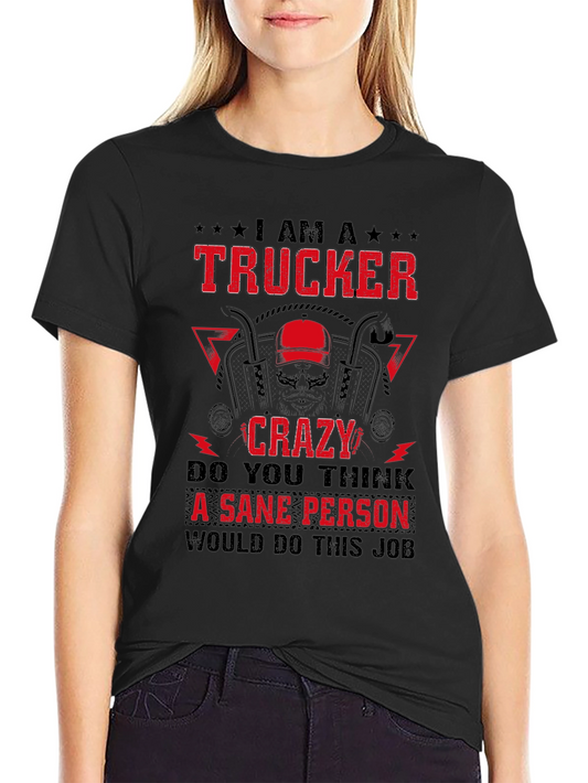 I Am A Trucker Crazy - Graphic Tee