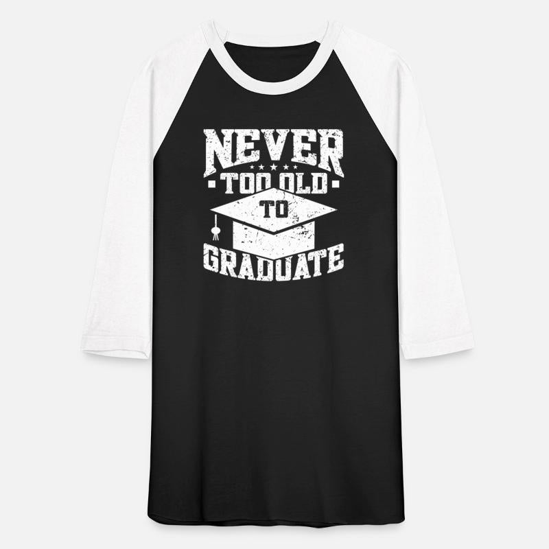 Never Too Old To Graduate Graduation Day
