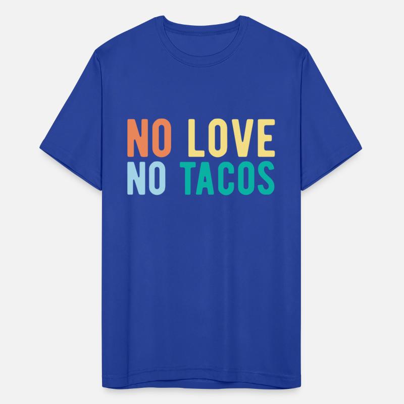 No Love No Tacos No Love No Tacos Mexican