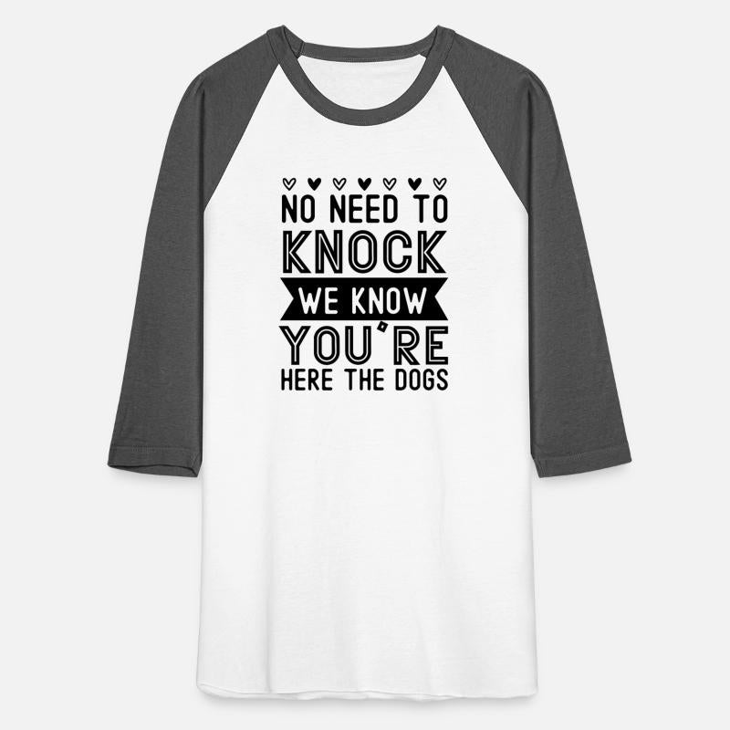 No need to knock we know you're here the dogs