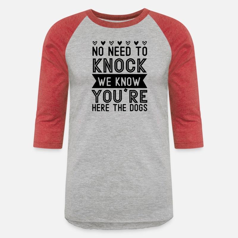 No need to knock we know you're here the dogs