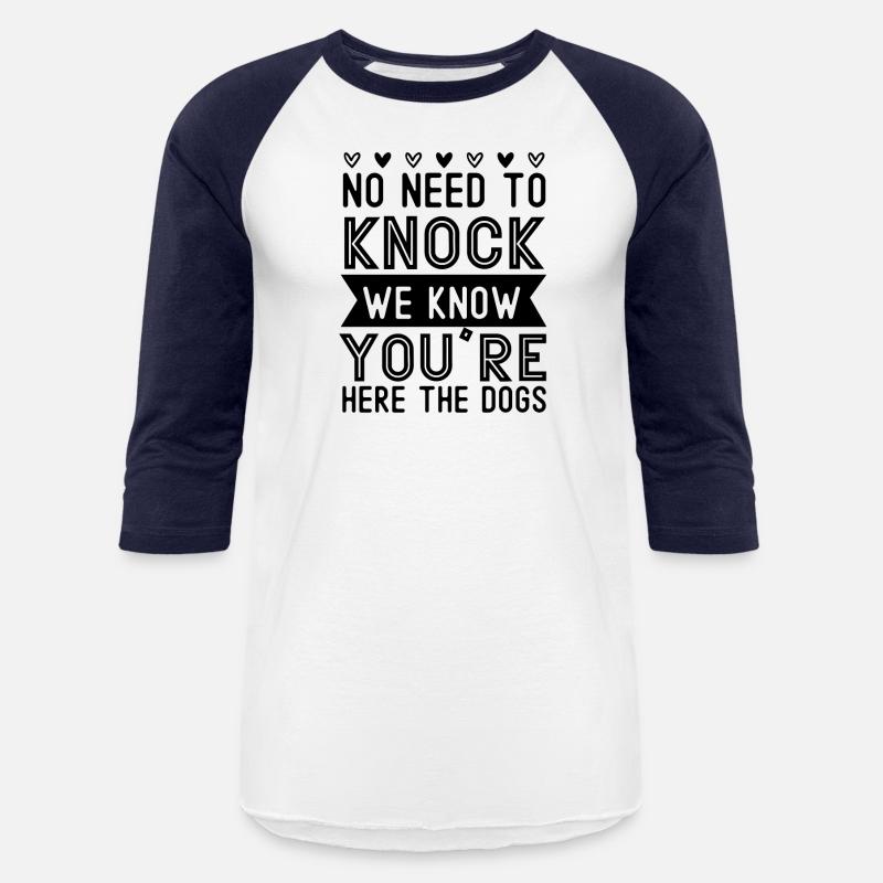 No need to knock we know you're here the dogs
