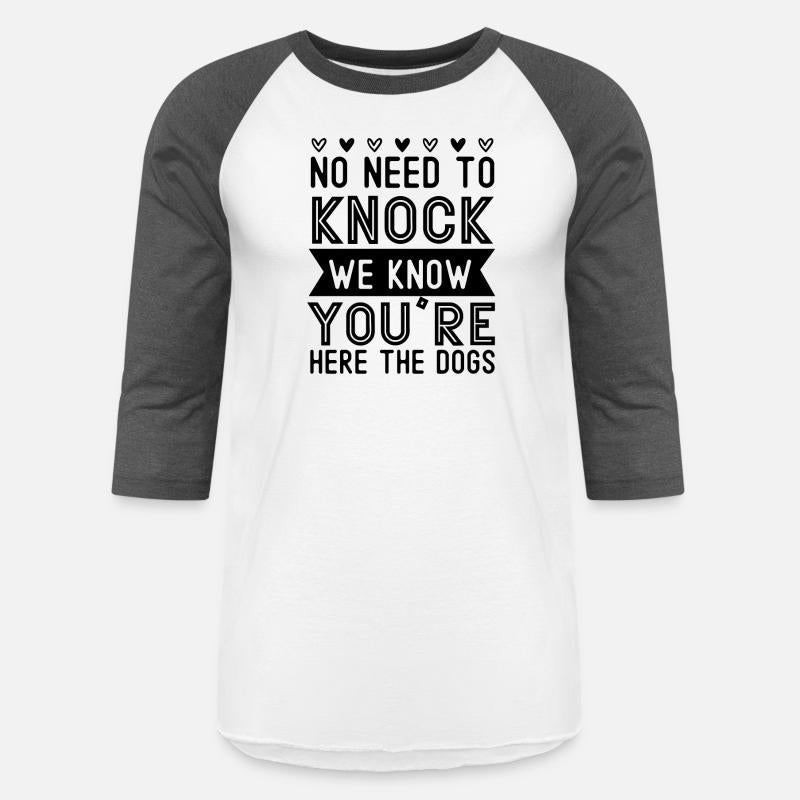 No need to knock we know you're here the dogs