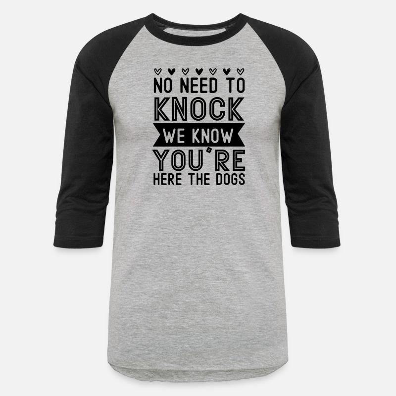 No need to knock we know you're here the dogs