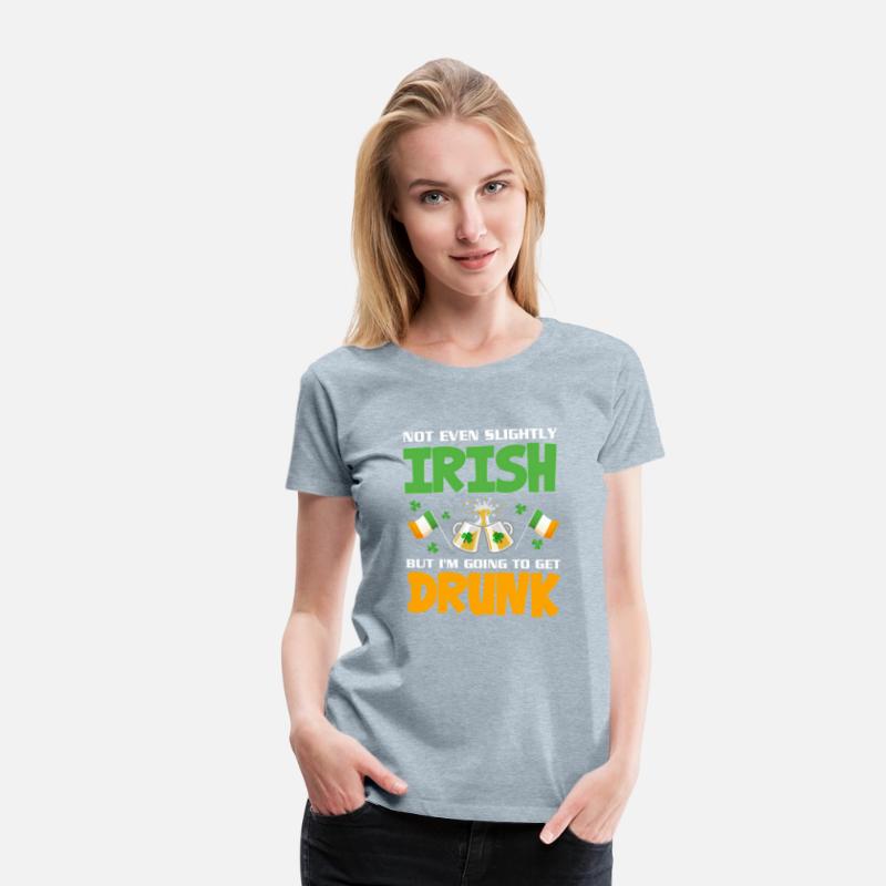 Not Even Slightly Irish But I'M Going To Get Drunk