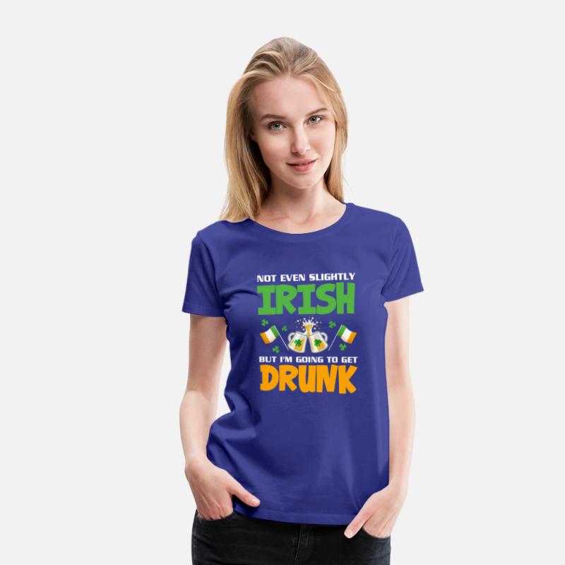Not Even Slightly Irish But I'M Going To Get Drunk