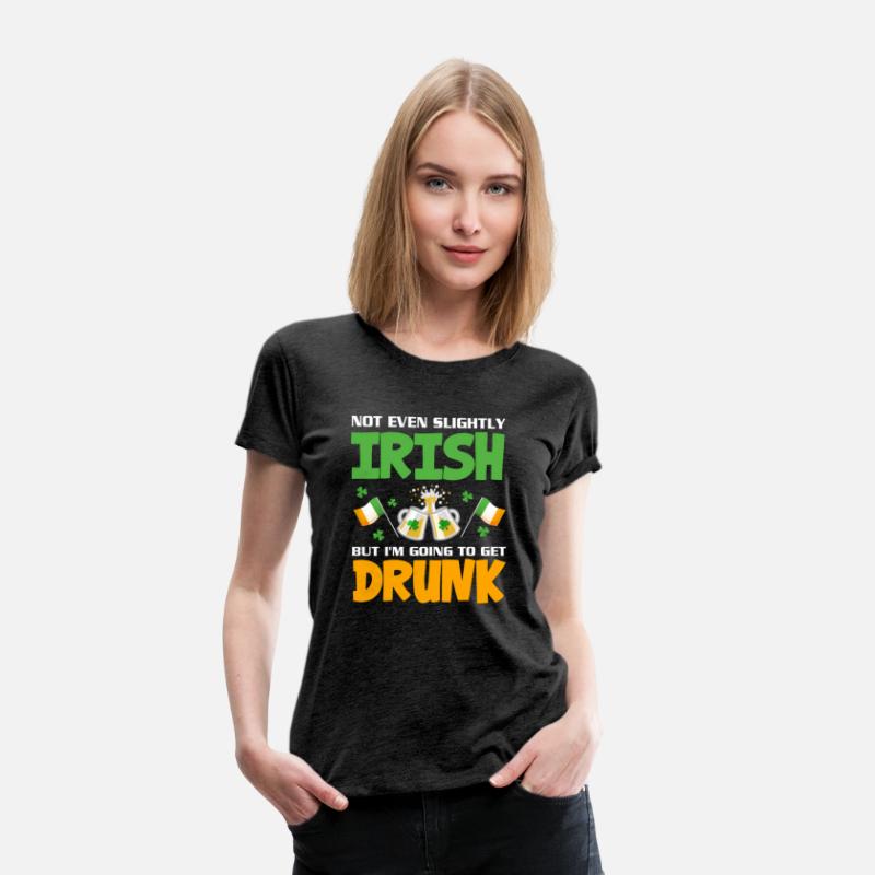 Not Even Slightly Irish But I'M Going To Get Drunk