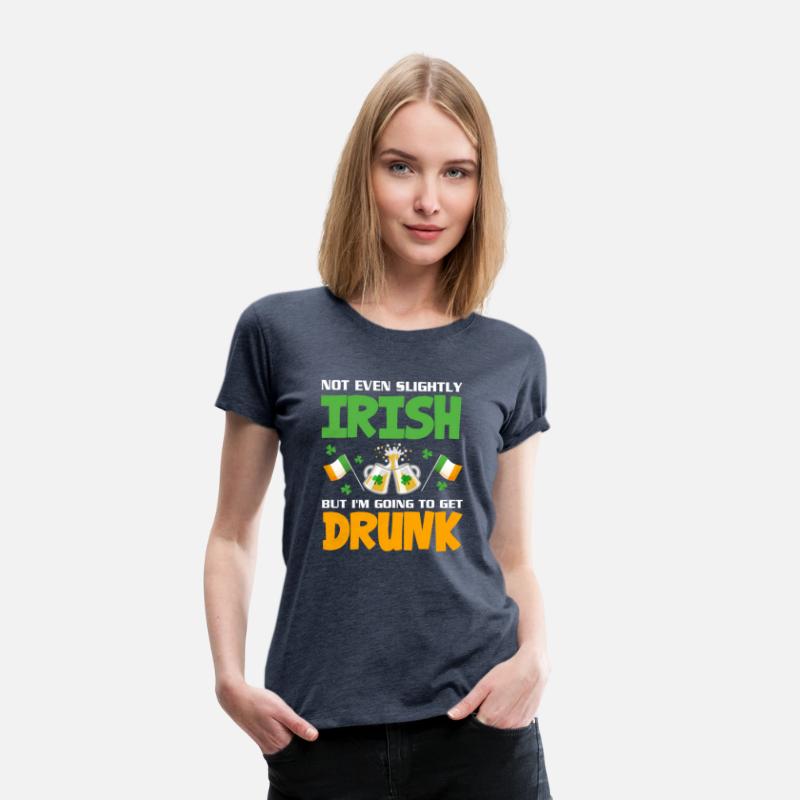 Not Even Slightly Irish But I'M Going To Get Drunk