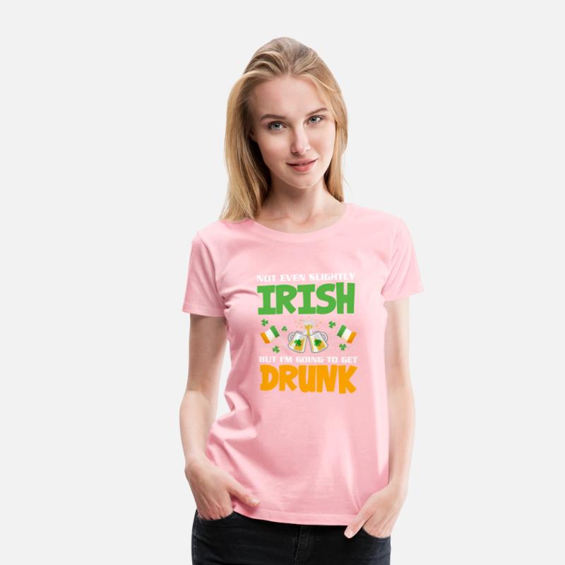 Not Even Slightly Irish But I'M Going To Get Drunk