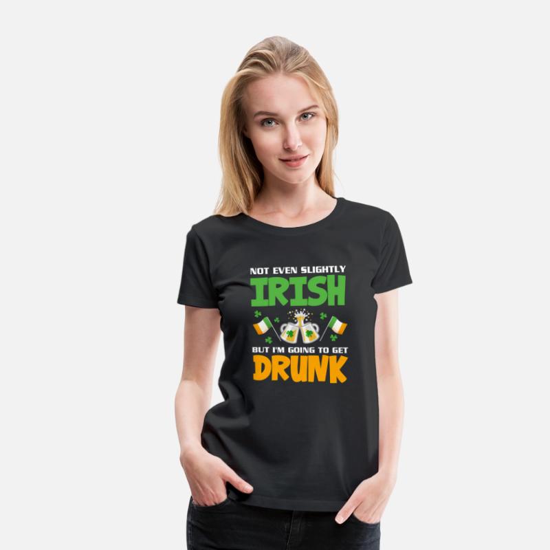 Not Even Slightly Irish But I'M Going To Get Drunk
