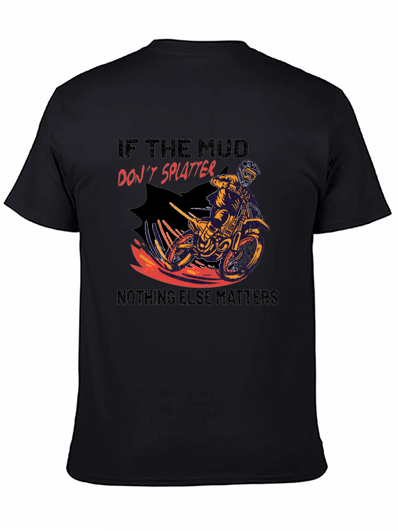 Mud Splatter Motocross T-Shirt - Nothing Else Matters