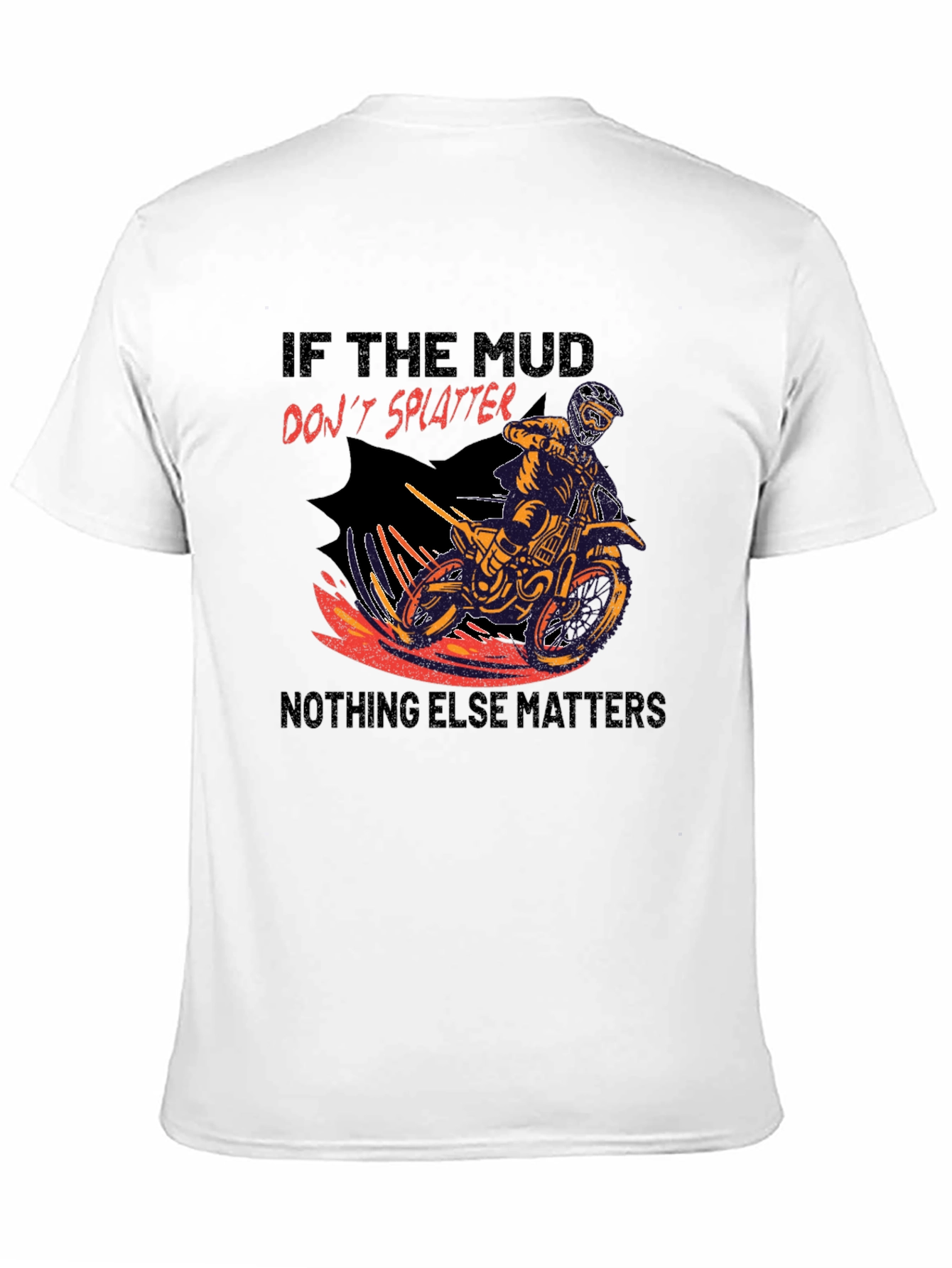 Mud Splatter Motocross T-Shirt - Nothing Else Matters