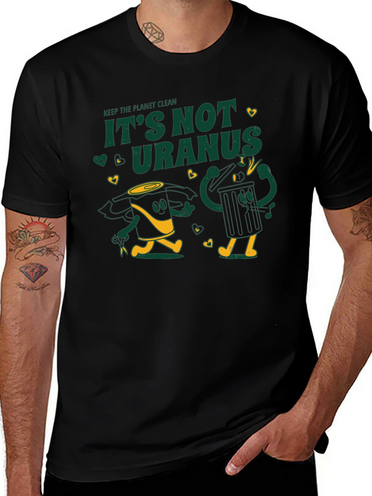 Keep the Planet Clean - Its Not Uranus T-Shirt