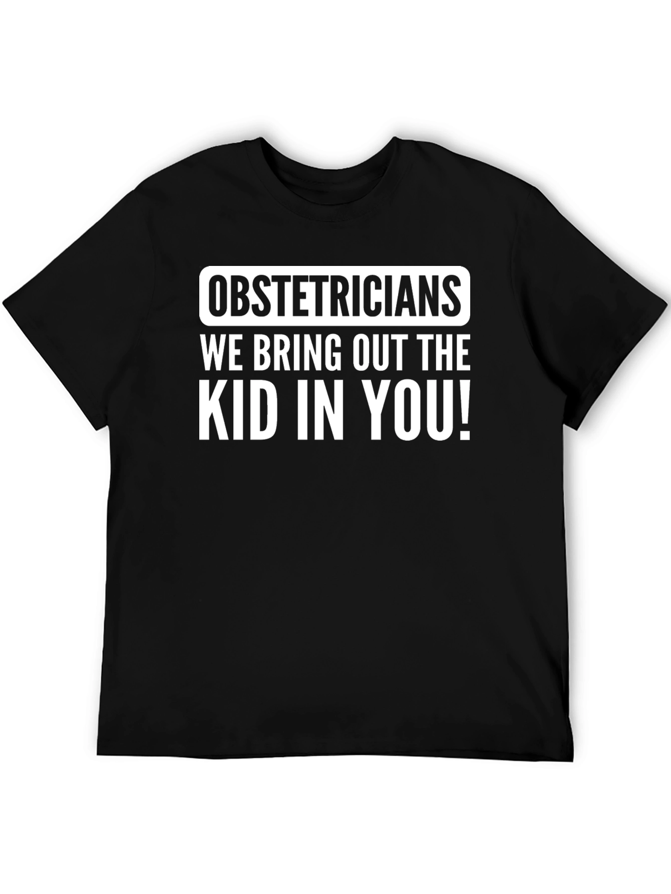 Obstetricians Bring Out The Kid T-Shirt