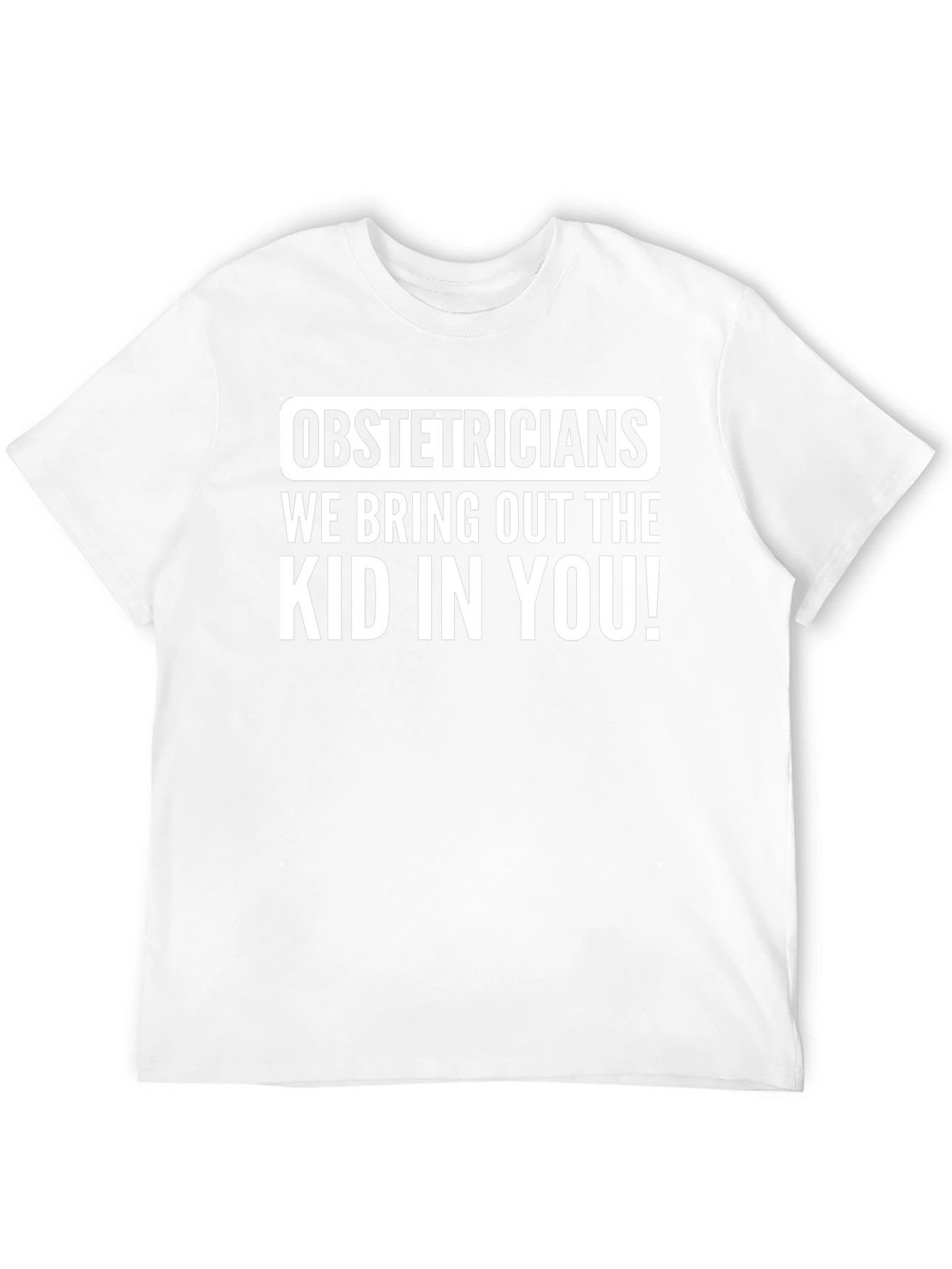 Obstetricians Bring Out The Kid T-Shirt