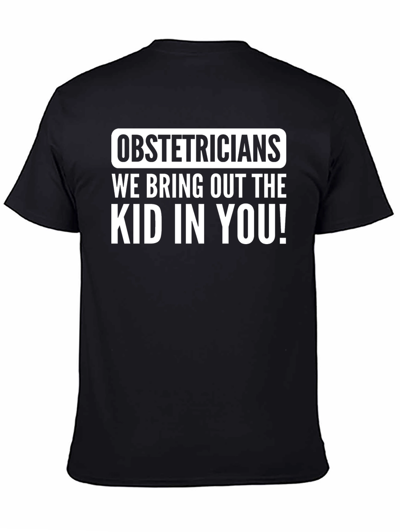 Obstetricians Bring Out The Kid T-Shirt