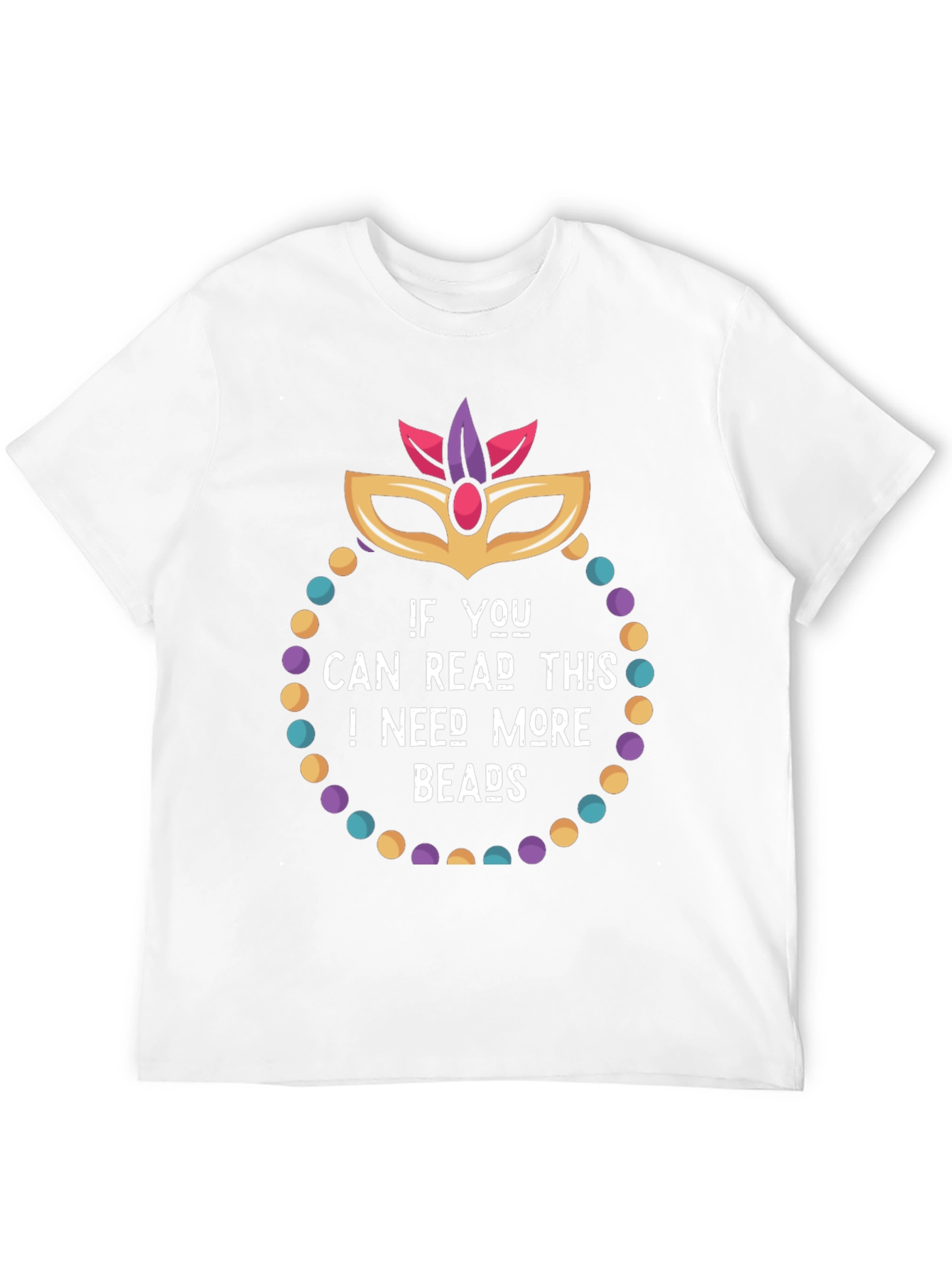 Mardi Gras Need More Beads Graphic Tee