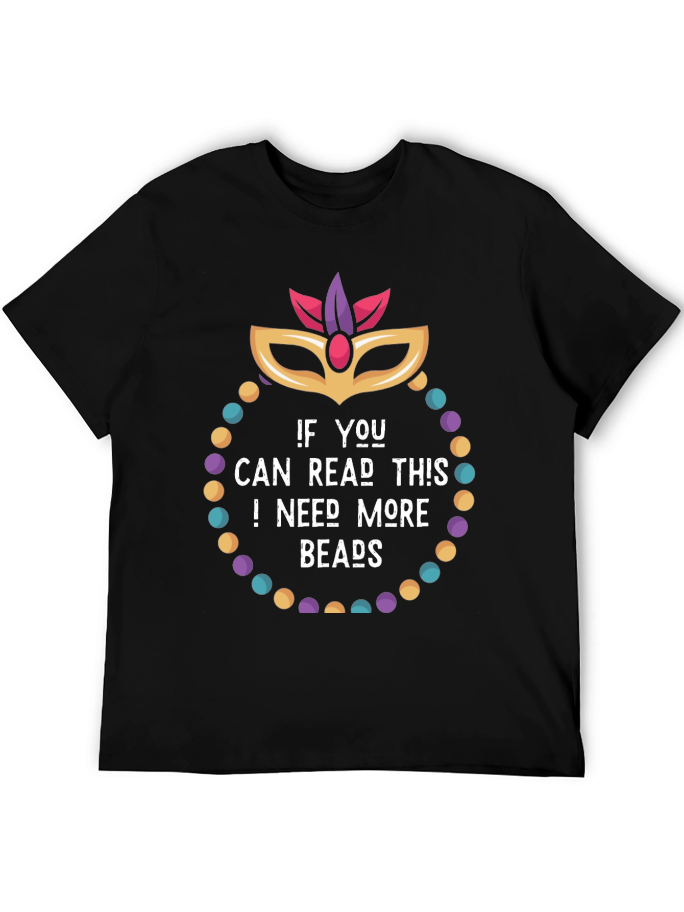 Mardi Gras Need More Beads Graphic Tee