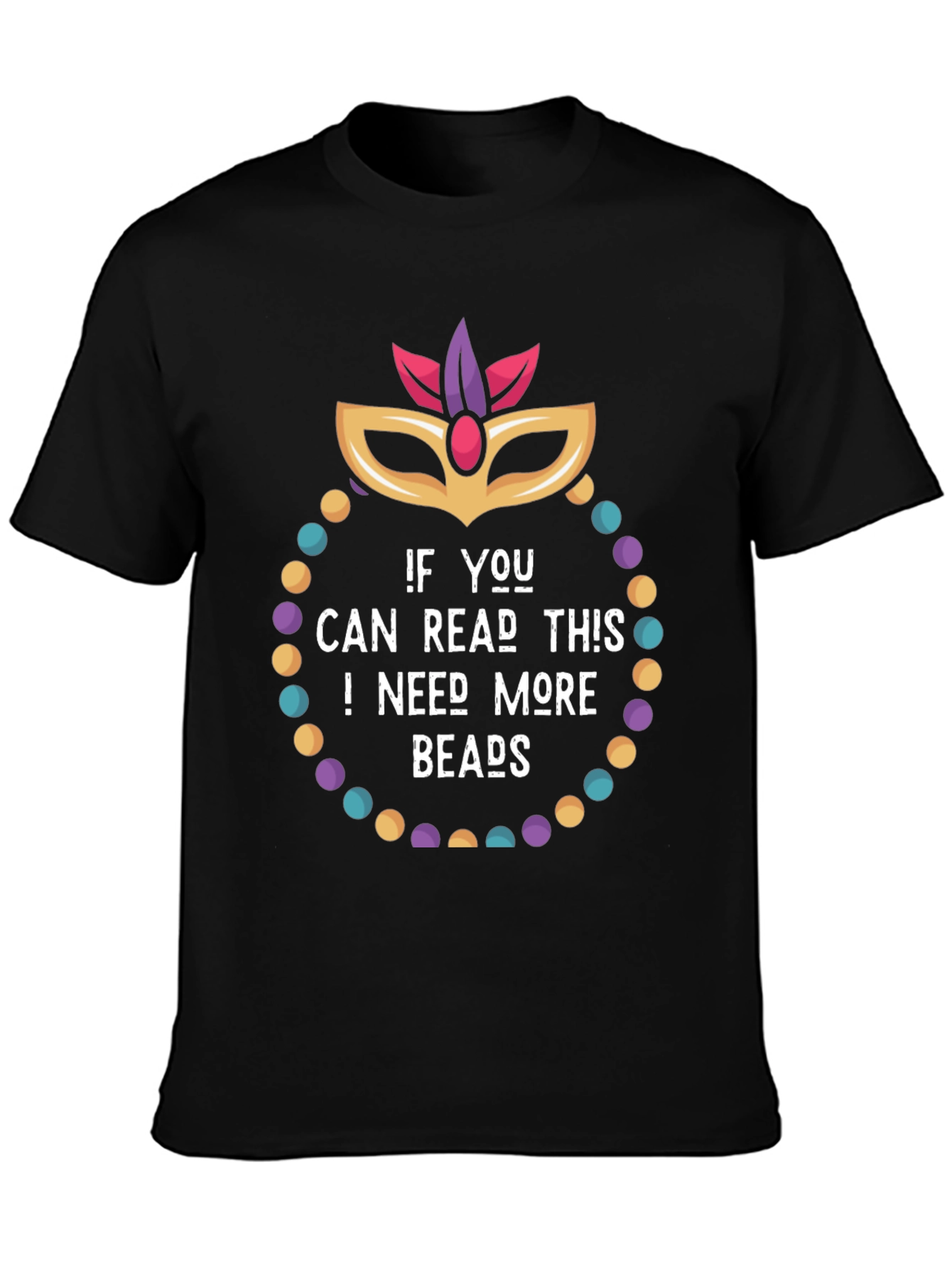 Mardi Gras Need More Beads Graphic Tee