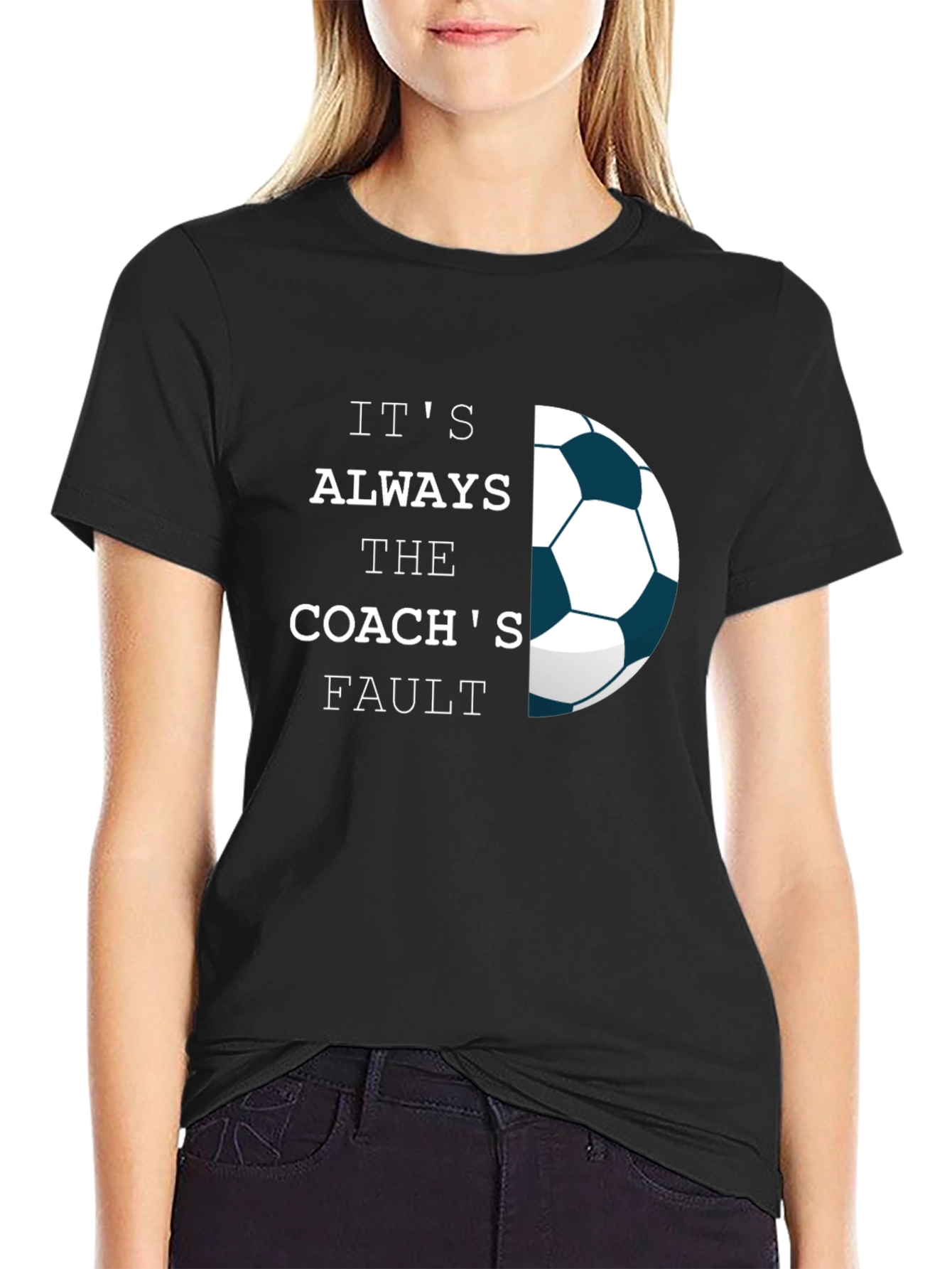 Its Always The Coachs Fault T-Shirt - Soccer Tee