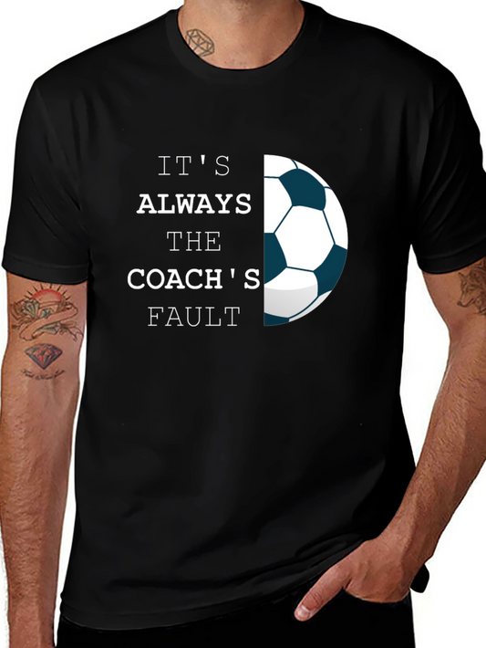 Its Always The Coachs Fault T-Shirt - Soccer Tee
