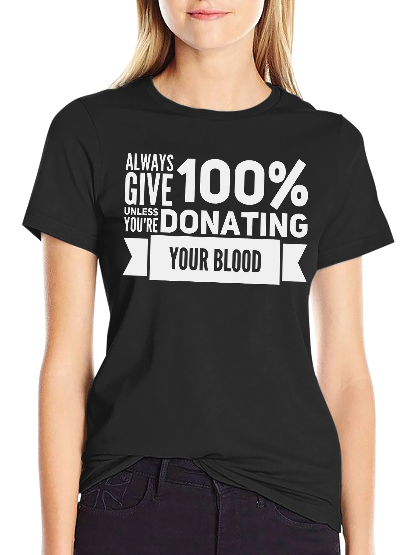 Always Give 100% Donate Blood T-Shirt