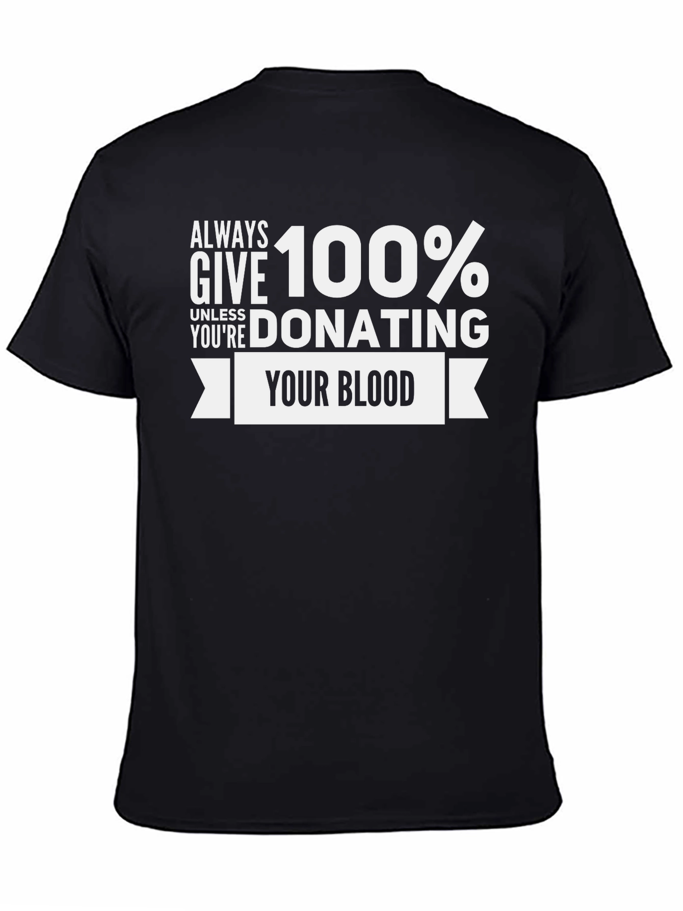 Always Give 100% Donate Blood T-Shirt