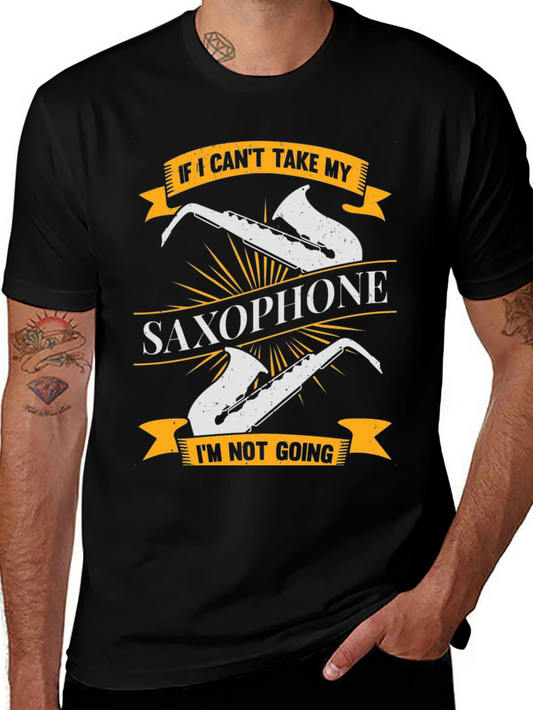 Saxophone Lover T-Shirt - I Cant Take My Saxophone Im Not Going!