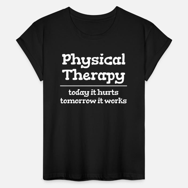 Physical Therapist Today It Hurts Tomorrow It