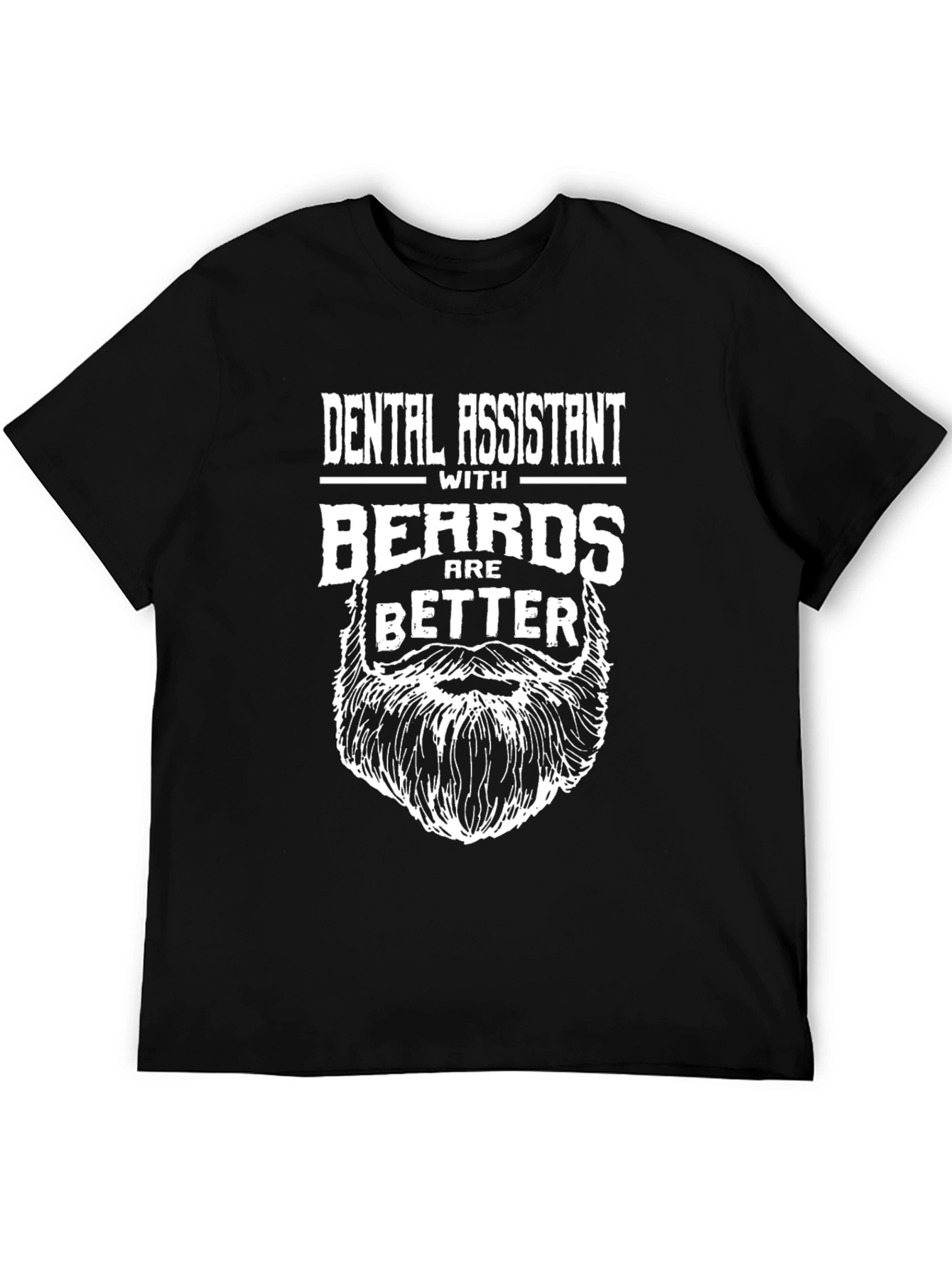 Dental Assistant With Beards Are Better T-Shirt