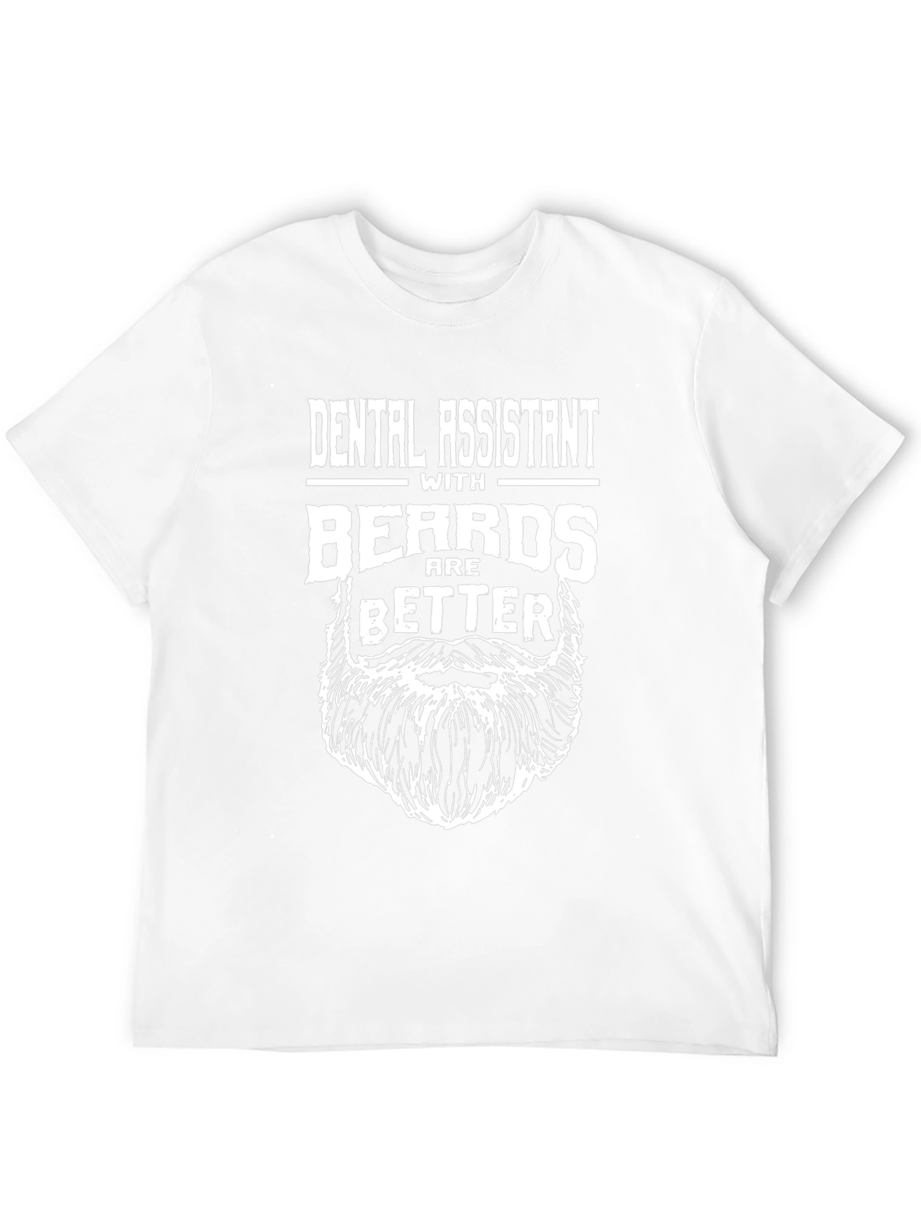 Dental Assistant With Beards Are Better T-Shirt