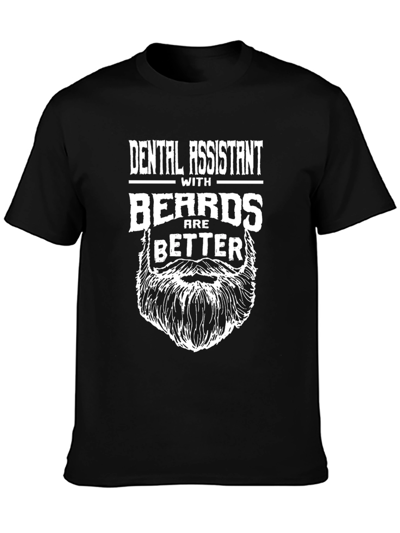 Dental Assistant With Beards Are Better T-Shirt