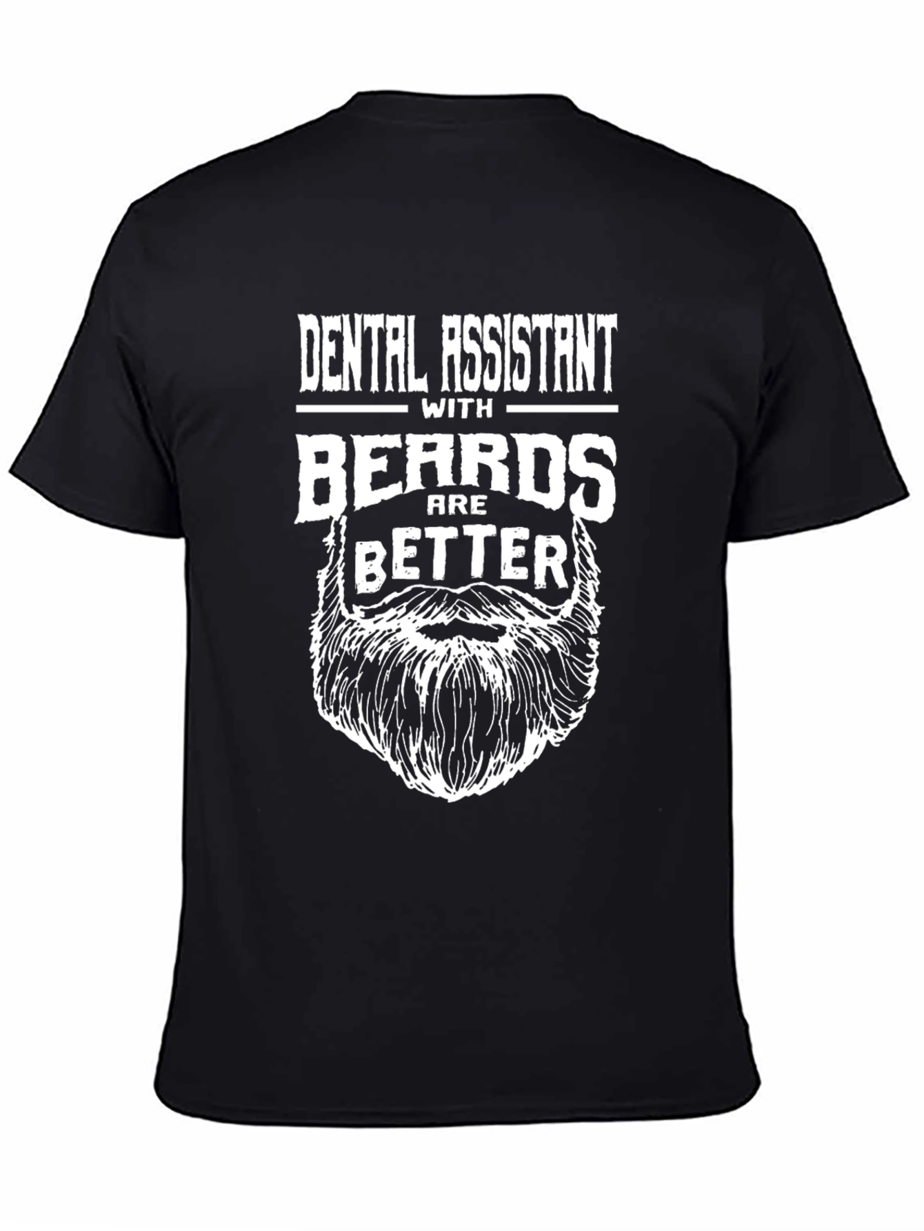 Dental Assistant With Beards Are Better T-Shirt