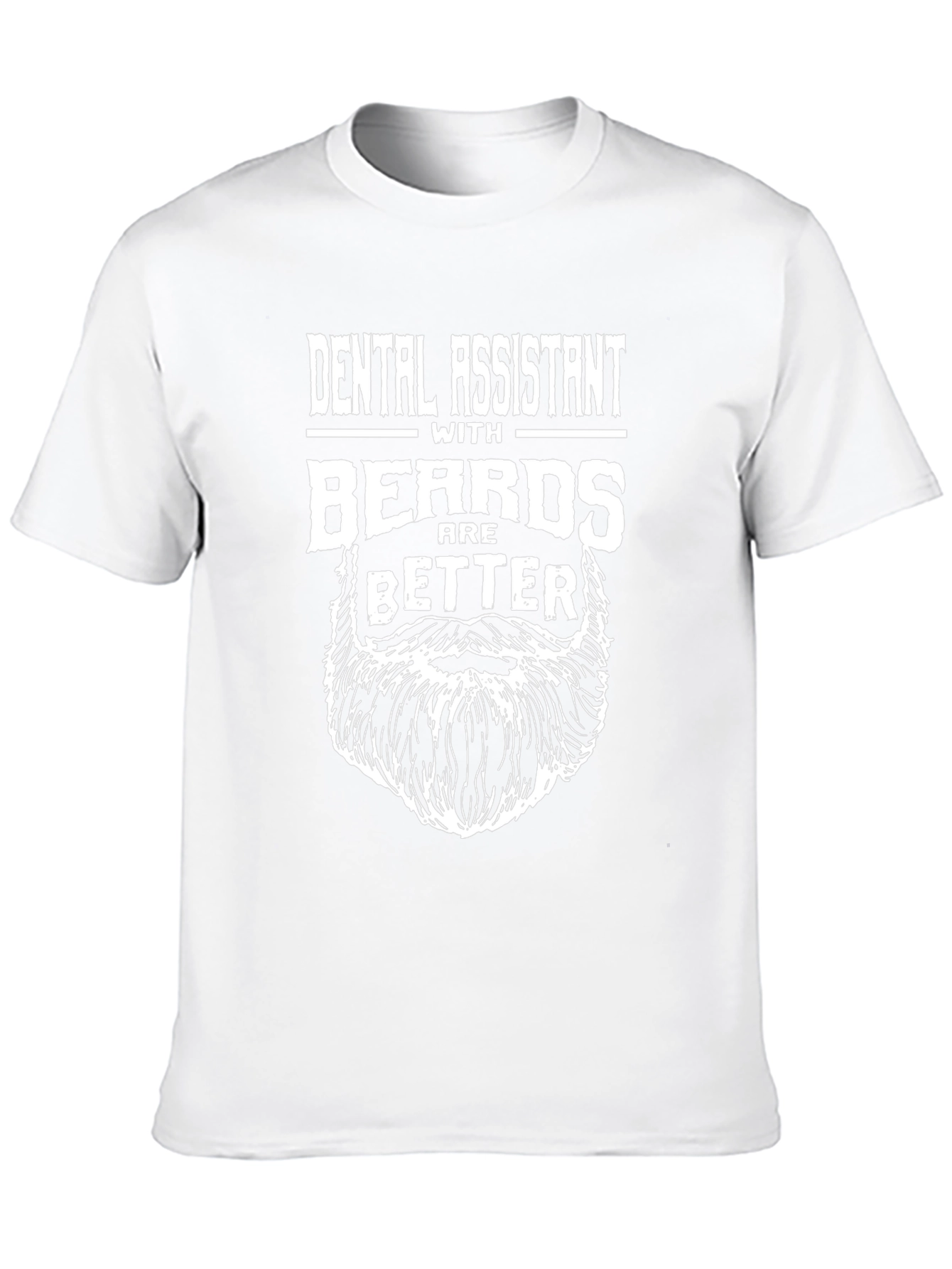Dental Assistant With Beards Are Better T-Shirt