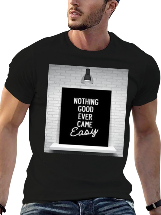 Motivational Quote Graphic Tee - Nothing Good Ever Came Easy