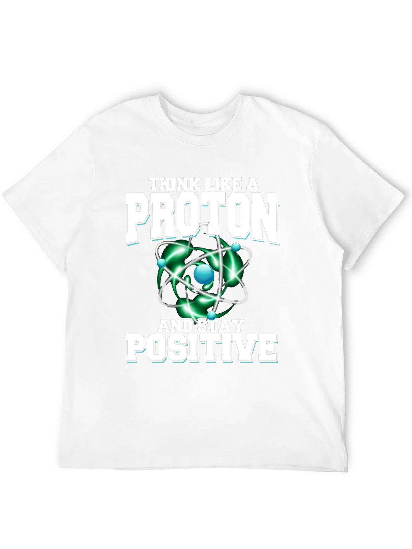 Think Like a Proton T-Shirt - Science Geek Tee