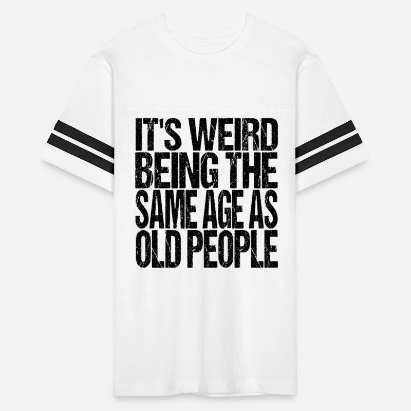 Retro It's Weird Being The Same Age As Old People
