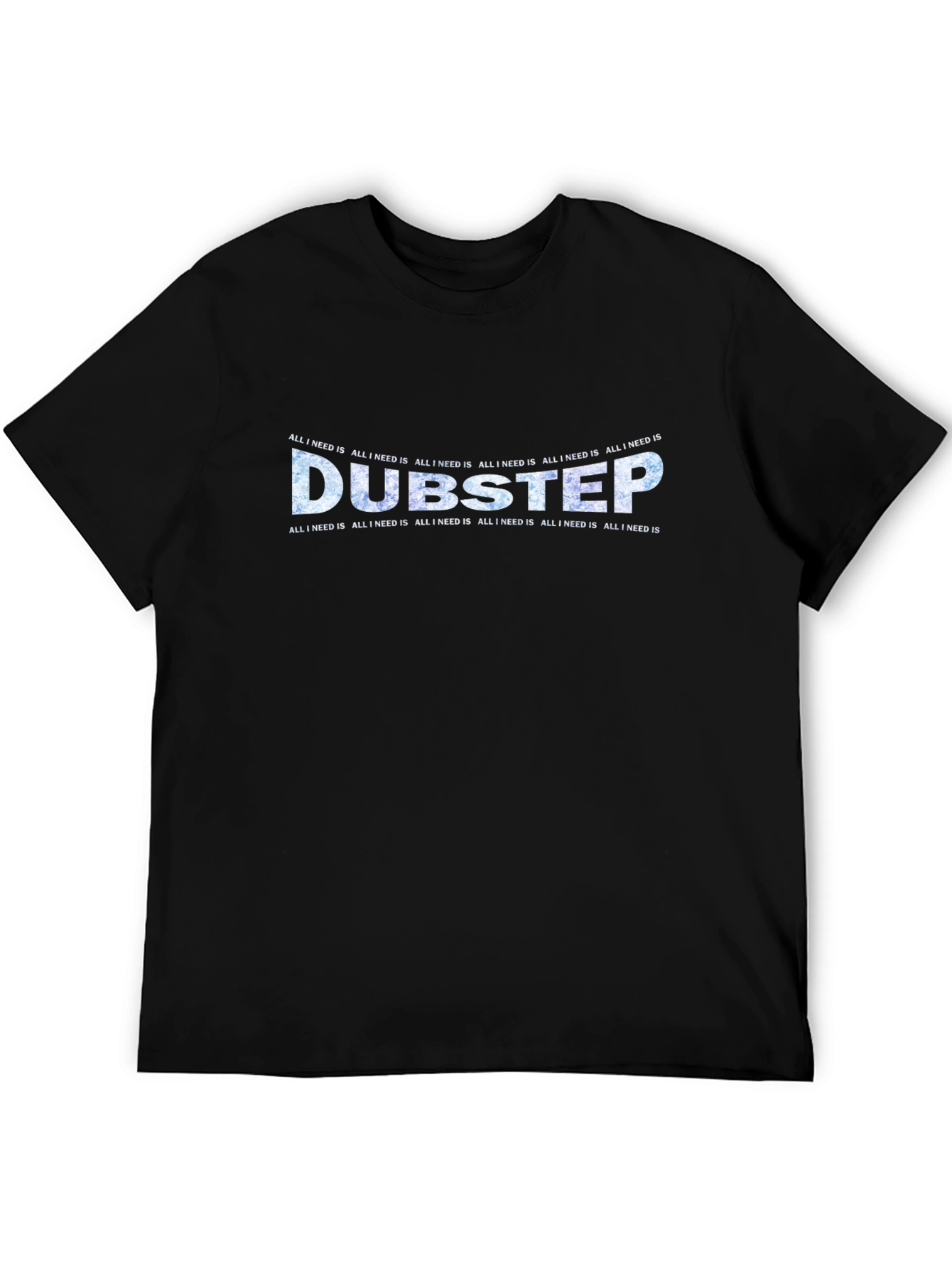 Dubstep All I Need Is Black T-Shirt