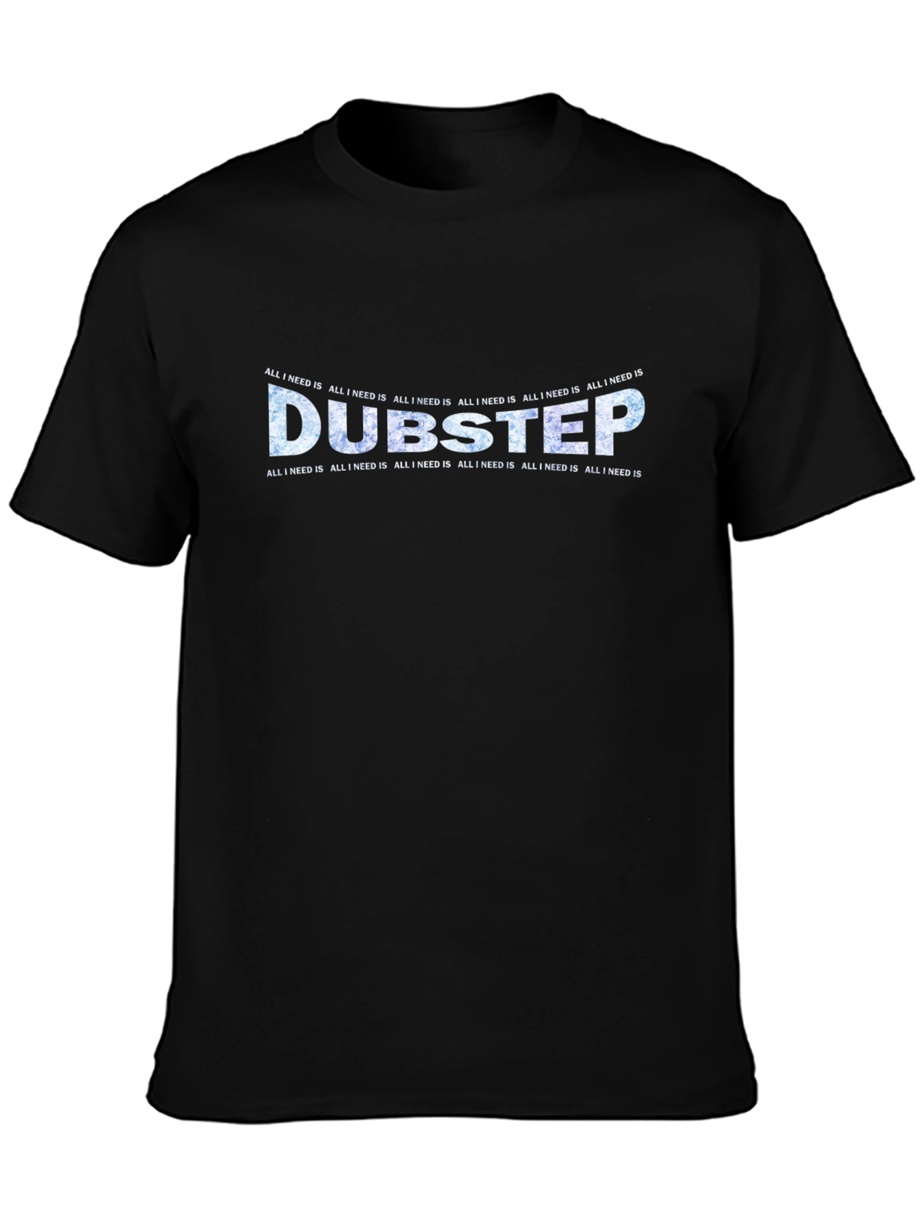 Dubstep All I Need Is Black T-Shirt