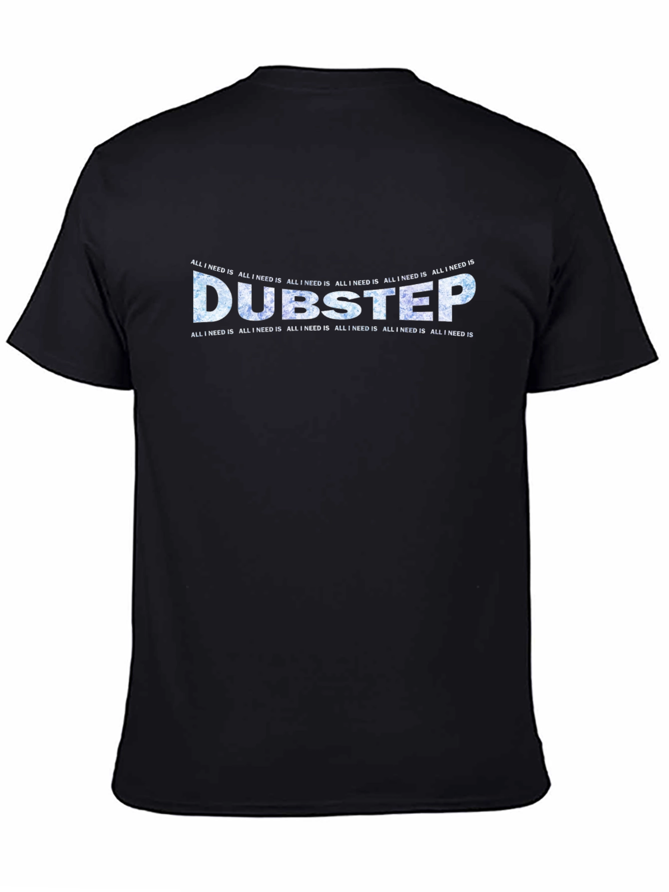 Dubstep All I Need Is Black T-Shirt