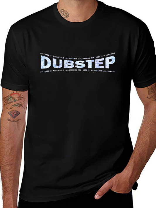 Dubstep All I Need Is Black T-Shirt