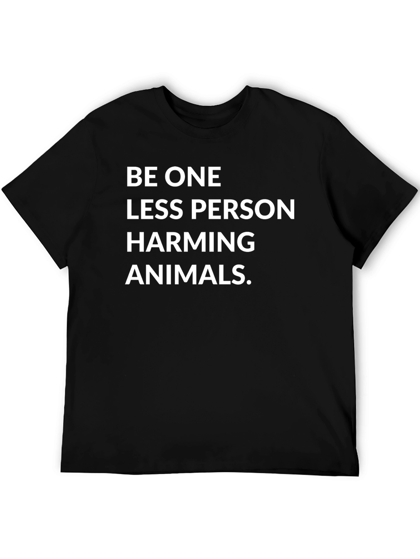 Be One Less Person Harming Animals Black Tee