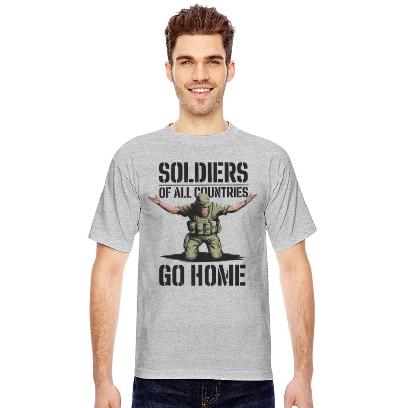 Soldiers of all Countries Go Home - No War
