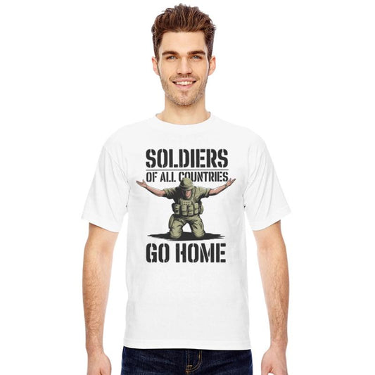 Soldiers of all Countries Go Home - No War